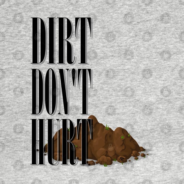 Dirt Don't Hurt by Turnbill Truth Designs